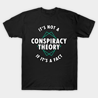 It's Not A Conspiracy Theory If It's A Fact T-shirt T-Shirt